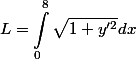 \begin{aligned}
 \\ L=\int_0^8 \sqrt{1+y'^2}dx
 \\ \end{aligned}